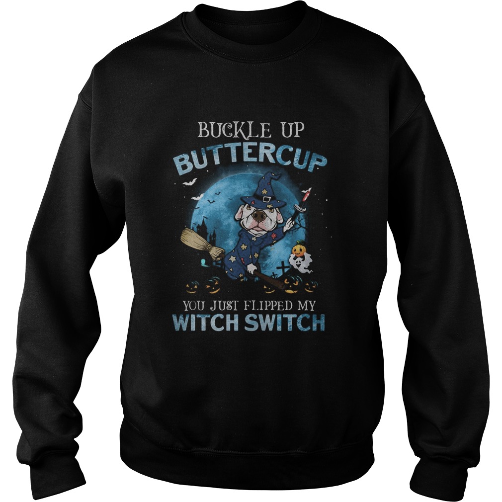 Halloween pitbull buckle up buttercup you just flipped my witch switch Sweatshirt
