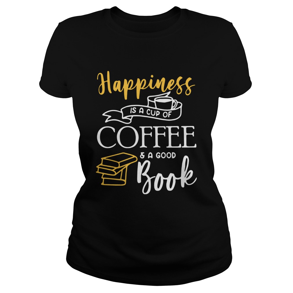 Happiness Is A Cup Of Coffee And A Good Book Classic Ladies