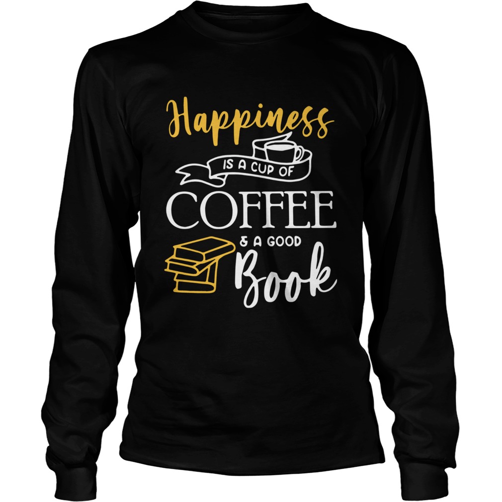 Happiness Is A Cup Of Coffee And A Good Book Long Sleeve