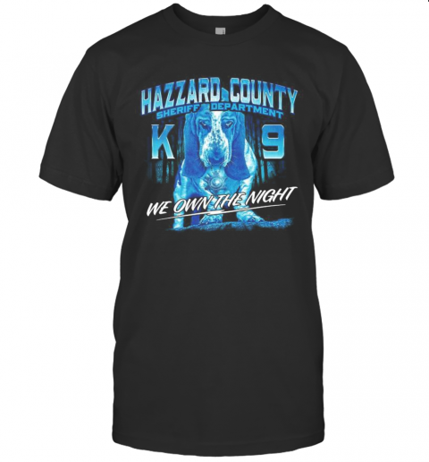 Hazzard County Sheriff Department K9 We Own The Night T-Shirt