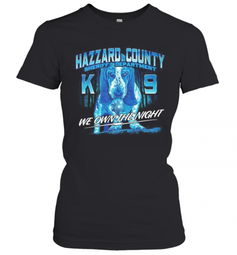 Hazzard County Sheriff Department K9 We Own The Night T-Shirt Classic Women's T-shirt