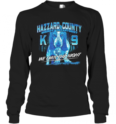 Hazzard County Sheriff Department K9 We Own The Night T-Shirt Long Sleeved T-shirt 