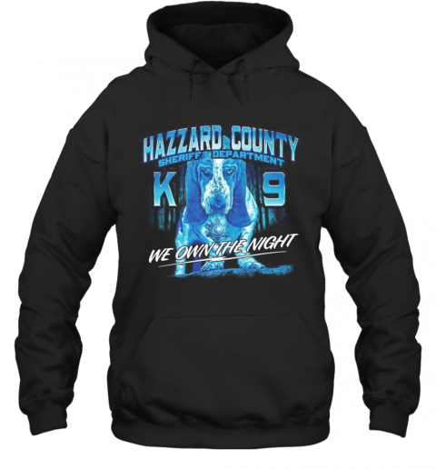 Hazzard County Sheriff Department K9 We Own The Night T-Shirt Unisex Hoodie