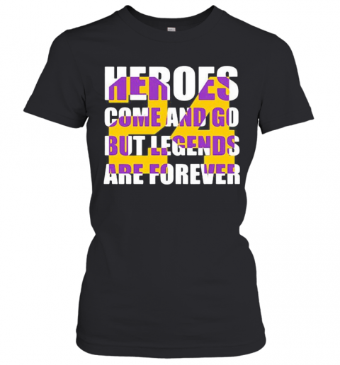 Heroes Come And Go But Legends Are Forever 24 Kobe Bryant Basketball T-Shirt Classic Women's T-shirt
