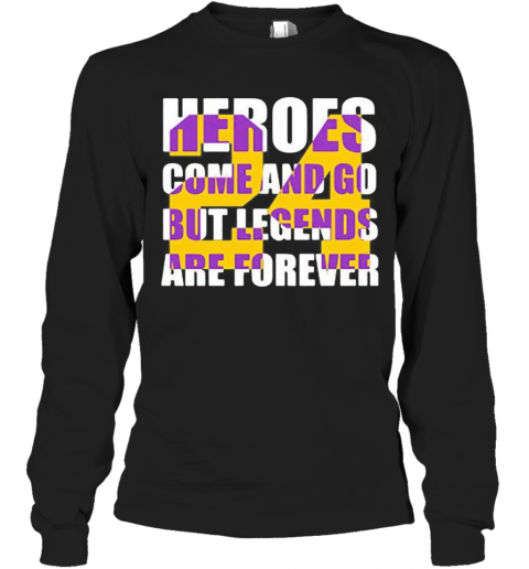 Heroes Come And Go But Legends Are Forever 24 Kobe Bryant Basketball T-Shirt Long Sleeved T-shirt 