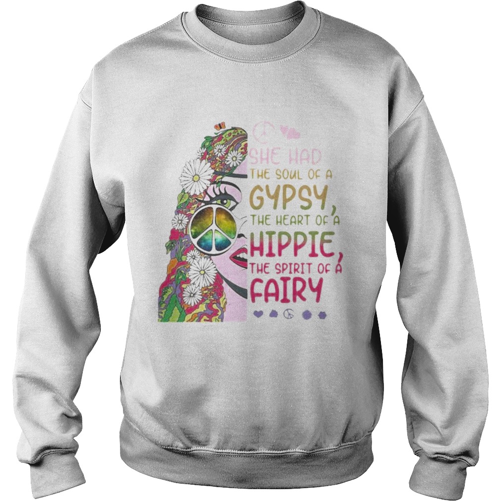 Hippie she had the soul of a gypsy the heart of a hippie and the spirit of a fairy Sweatshirt