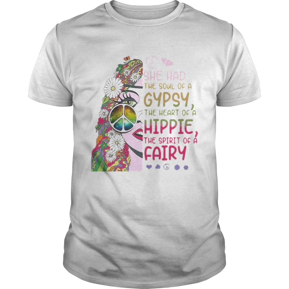 Hippie she had the soul of a gypsy the heart of a hippie and the spirit of a fairy shirt