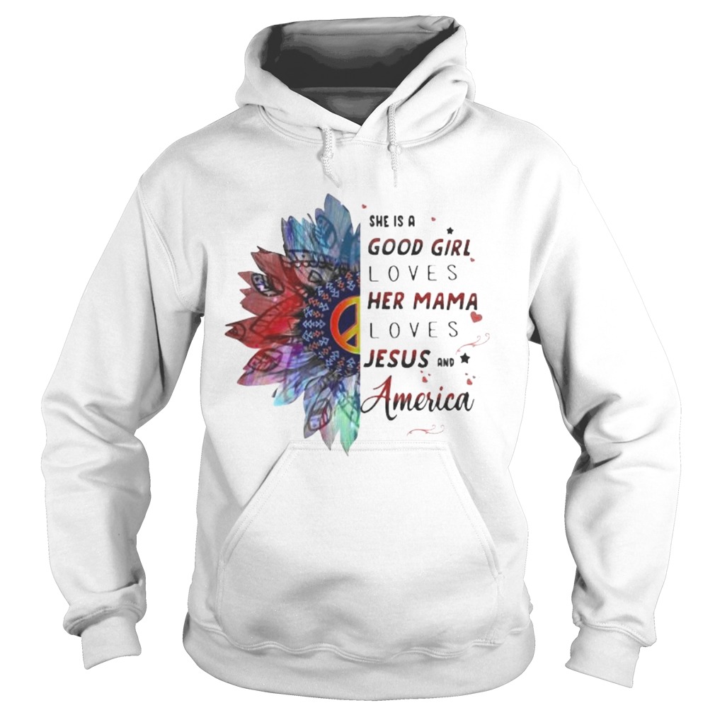 Hippie she is a good girl loves her mama loves jesus and america Hoodie