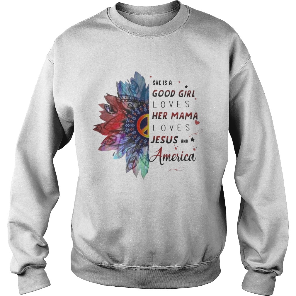 Hippie she is a good girl loves her mama loves jesus and america Sweatshirt