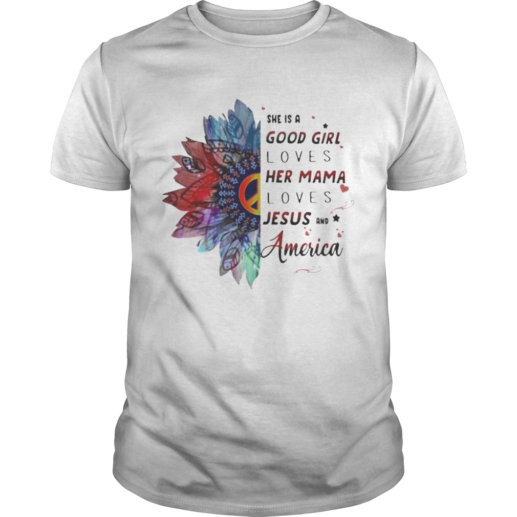 Hippie she is a good girl loves her mama loves jesus and america shirt