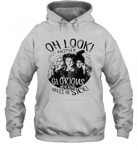 Hocus Pocus Oh Look Another Glorious Morning Makes Me Sick T-Shirt Unisex Hoodie