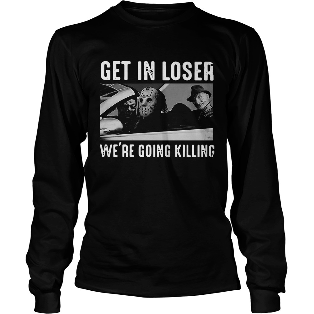 Horror Movie Character Get In Loser Were Going Killing Long Sleeve