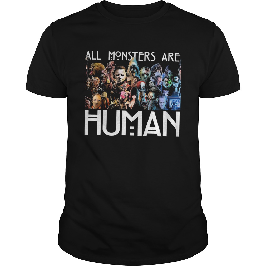 Horror Movie all Monsters are Human shirt