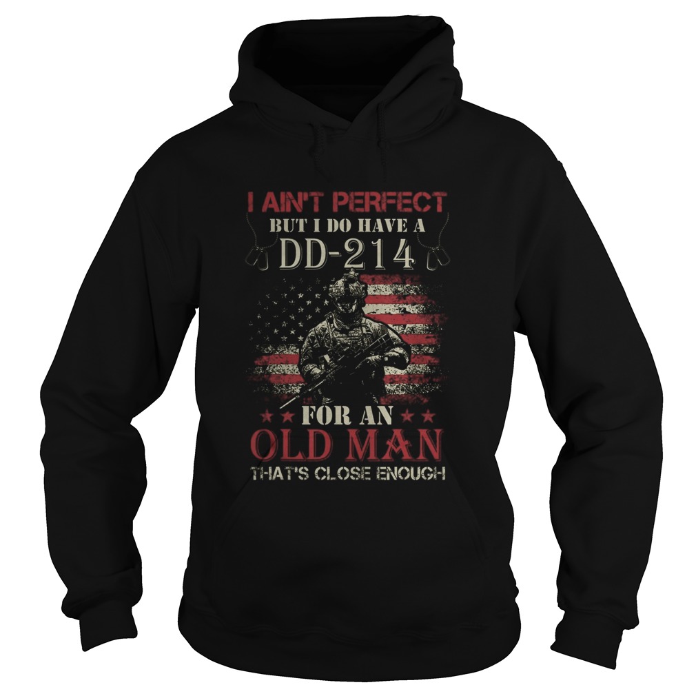 I Aint Perfect but I Do Have A DD214 for an Old Man Hoodie