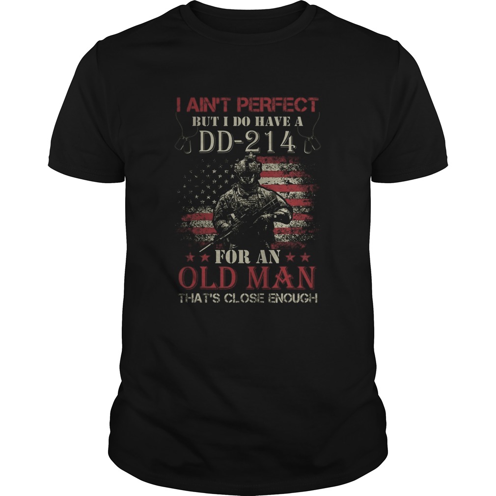 I Aint Perfect but I Do Have A DD214 for an Old Man shirt
