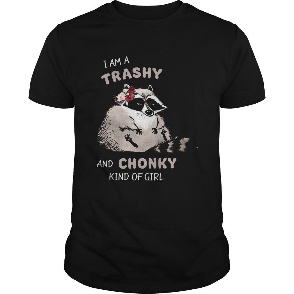 I Am A Trashy And Chunky Kind Of Girl Unisex