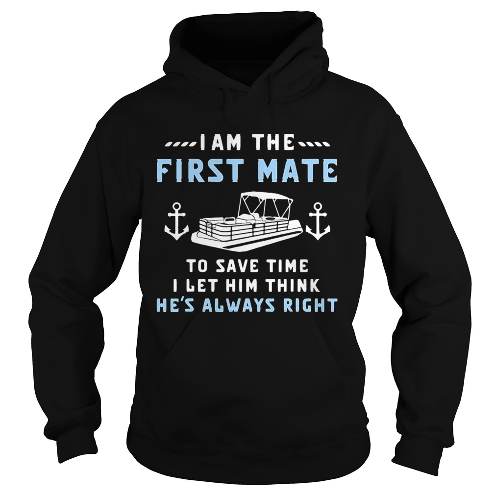 I Am The First Mate To Save Time I Let Him Think Hes Always Right Boating Hoodie