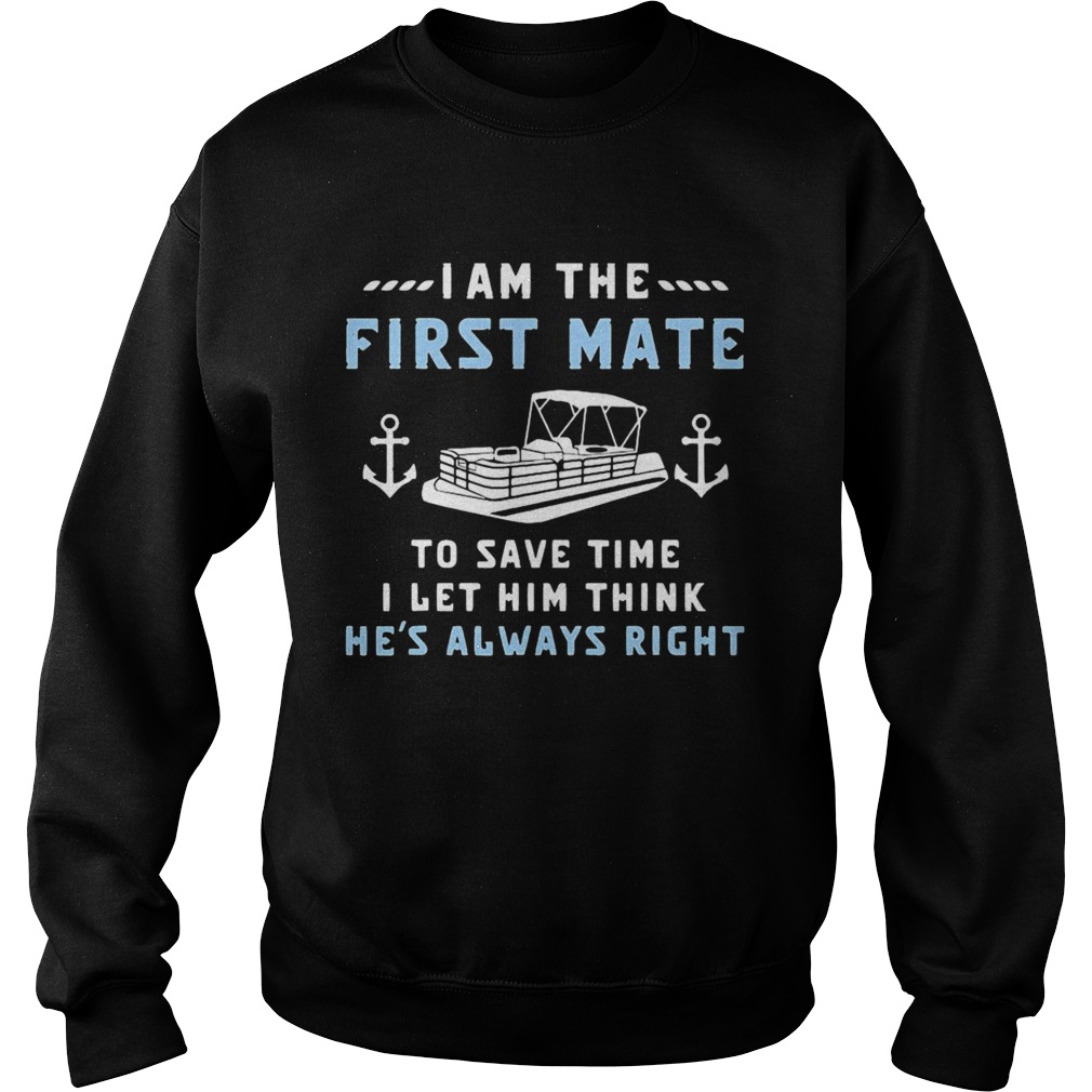 I Am The First Mate To Save Time I Let Him Think Hes Always Right Boating Sweatshirt