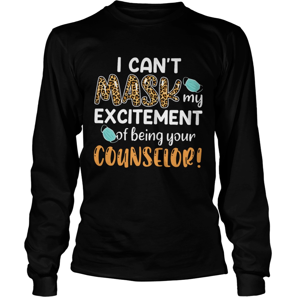 I Cant Mask My Excitement Of Being Your Counselor Long Sleeve