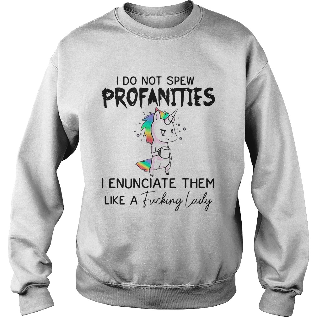 I Do Not Spew Profanities I Enunciate Them Like A Fucking Lady Sweatshirt