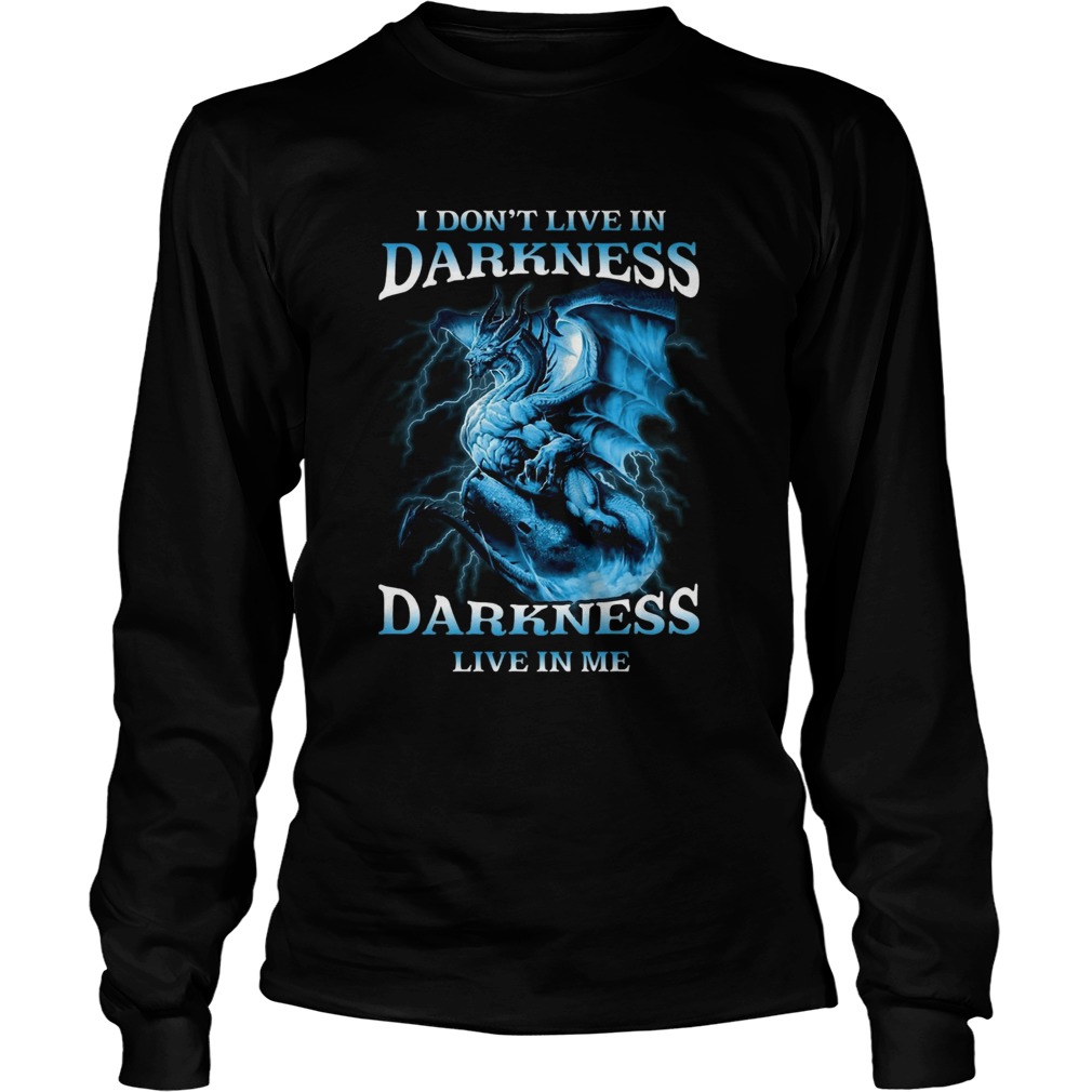 I Dont Live In Darkness Darkness Live In Me Long Sleeve