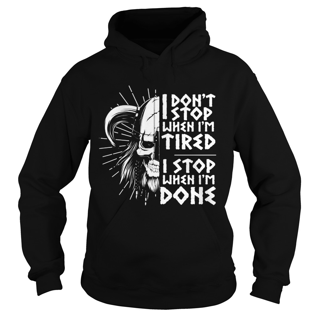 I Dont Stop When Im Tired I Stop When Im Done Hoodie