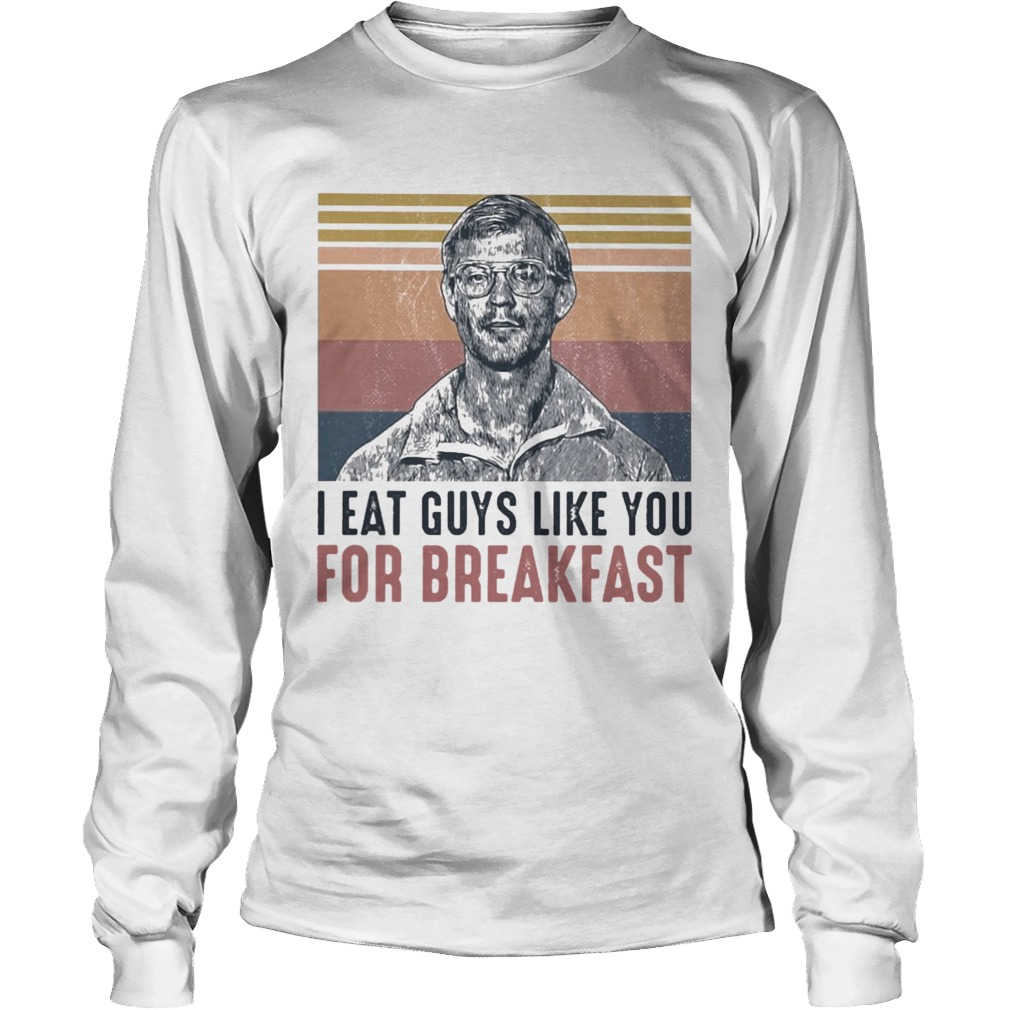 I Eat Guys Like You For Breakfast Long Sleeve
