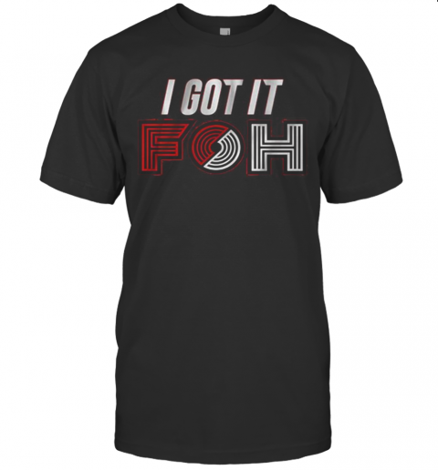 I Got It Foh Portland Basketball T-Shirt
