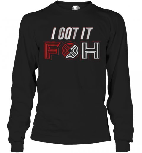 I Got It Foh Portland Basketball T-Shirt Long Sleeved T-shirt 