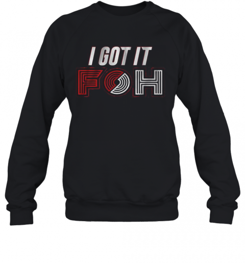 I Got It Foh Portland Basketball T-Shirt Unisex Sweatshirt