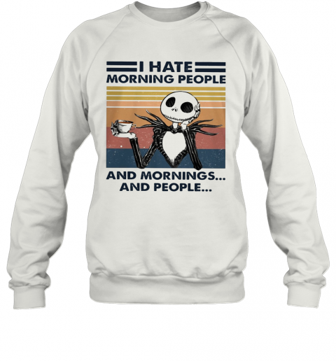 I Hate Morning People And Mornings And People Halloween T-Shirt Unisex Sweatshirt