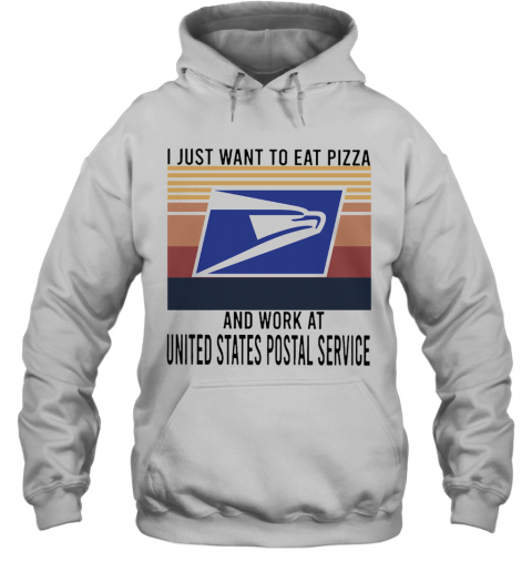 I Just Want To Eat Pizza Work At United States Postal Service Vintage T-Shirt Unisex Hoodie