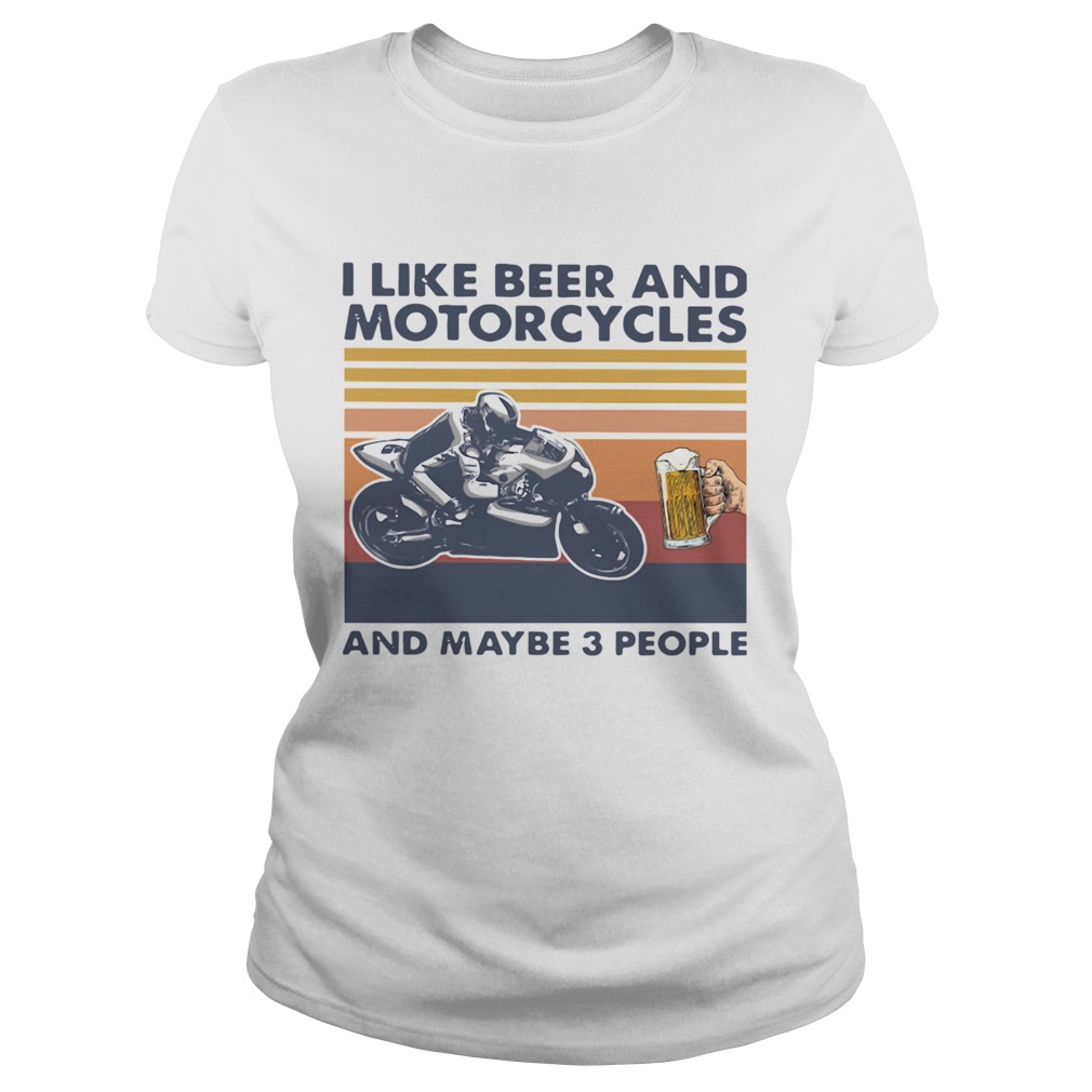 I Like Beer And Motorcycles And Maybe 3 People Vintage Classic Ladies