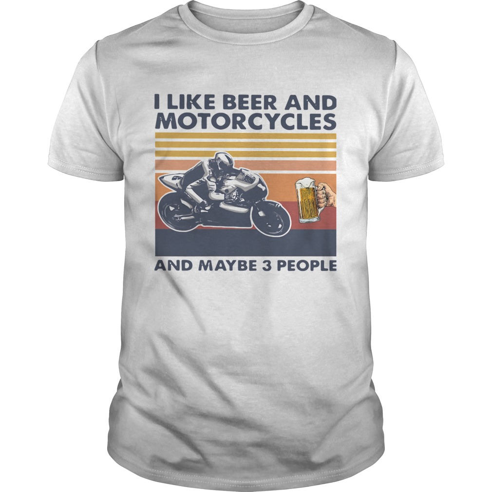 I Like Beer And Motorcycles And Maybe 3 People Vintage shirt
