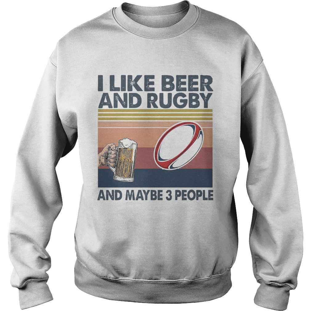 I Like Beer And Rugby And Maybe 3 People Vintage Sweatshirt