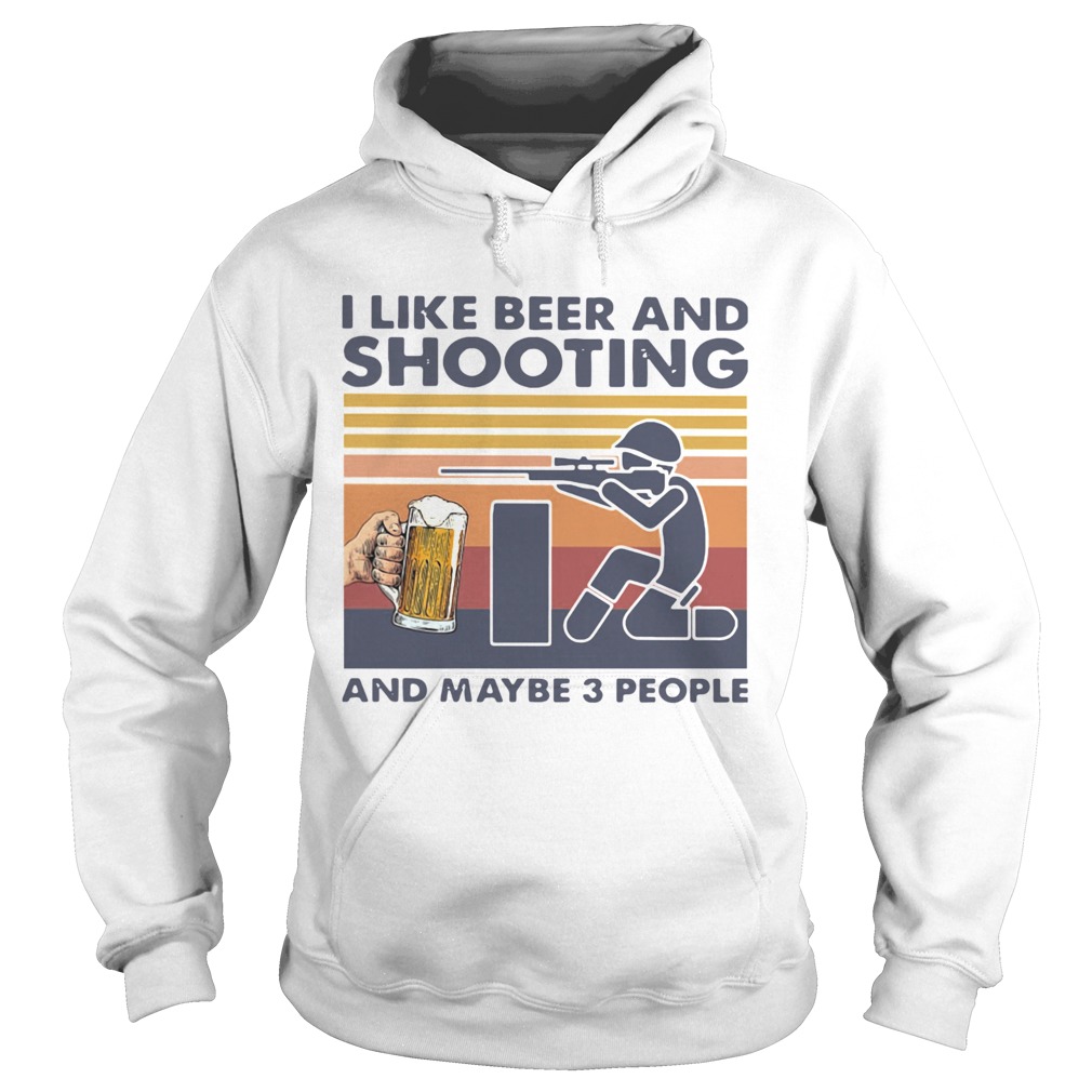 I Like Beer And Shooting And Maybe 3 People Vintage Hoodie