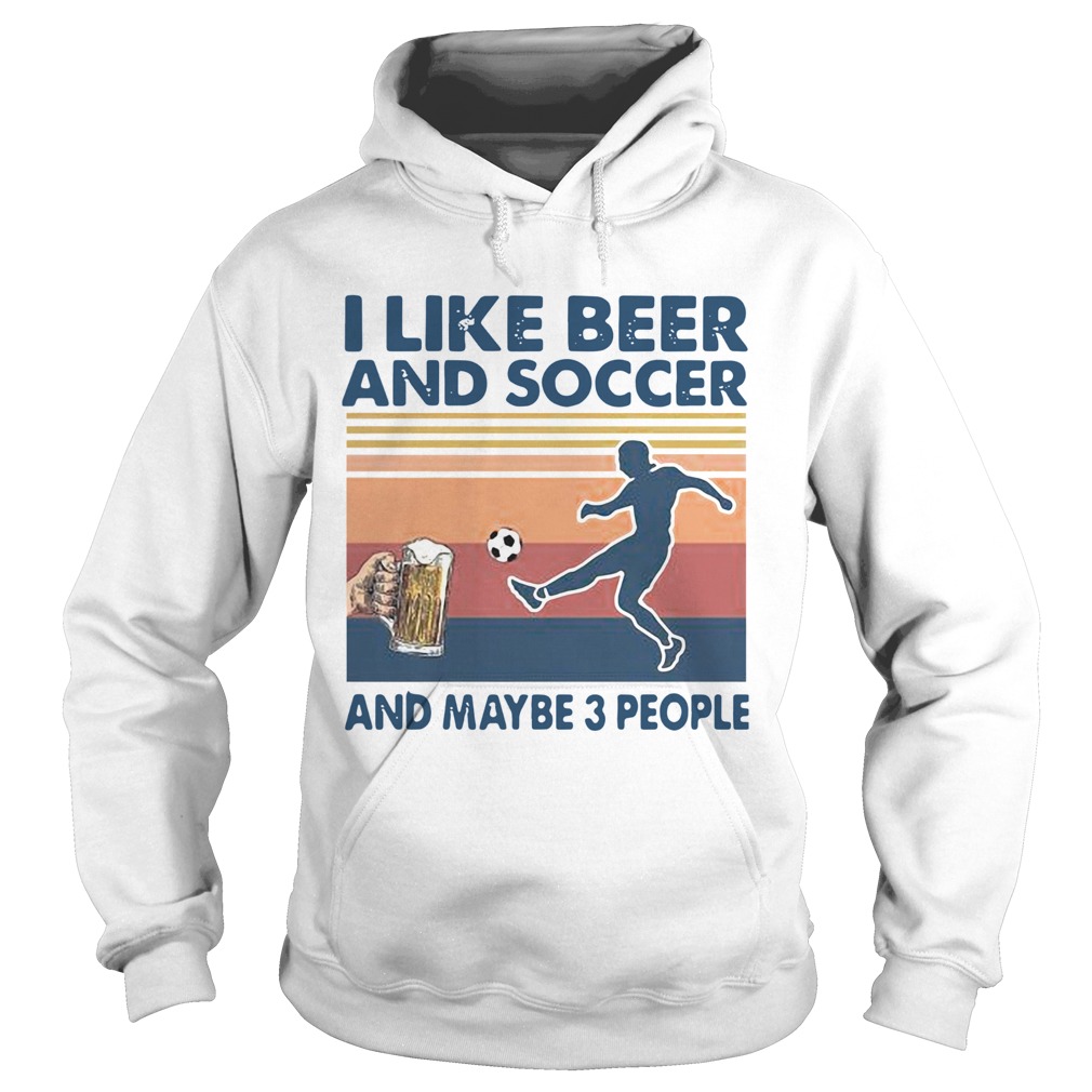 I Like Beer And Soccer And Maybe 3 People Vintage Hoodie