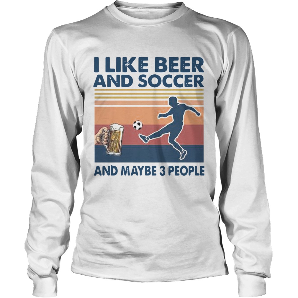 I Like Beer And Soccer And Maybe 3 People Vintage Long Sleeve