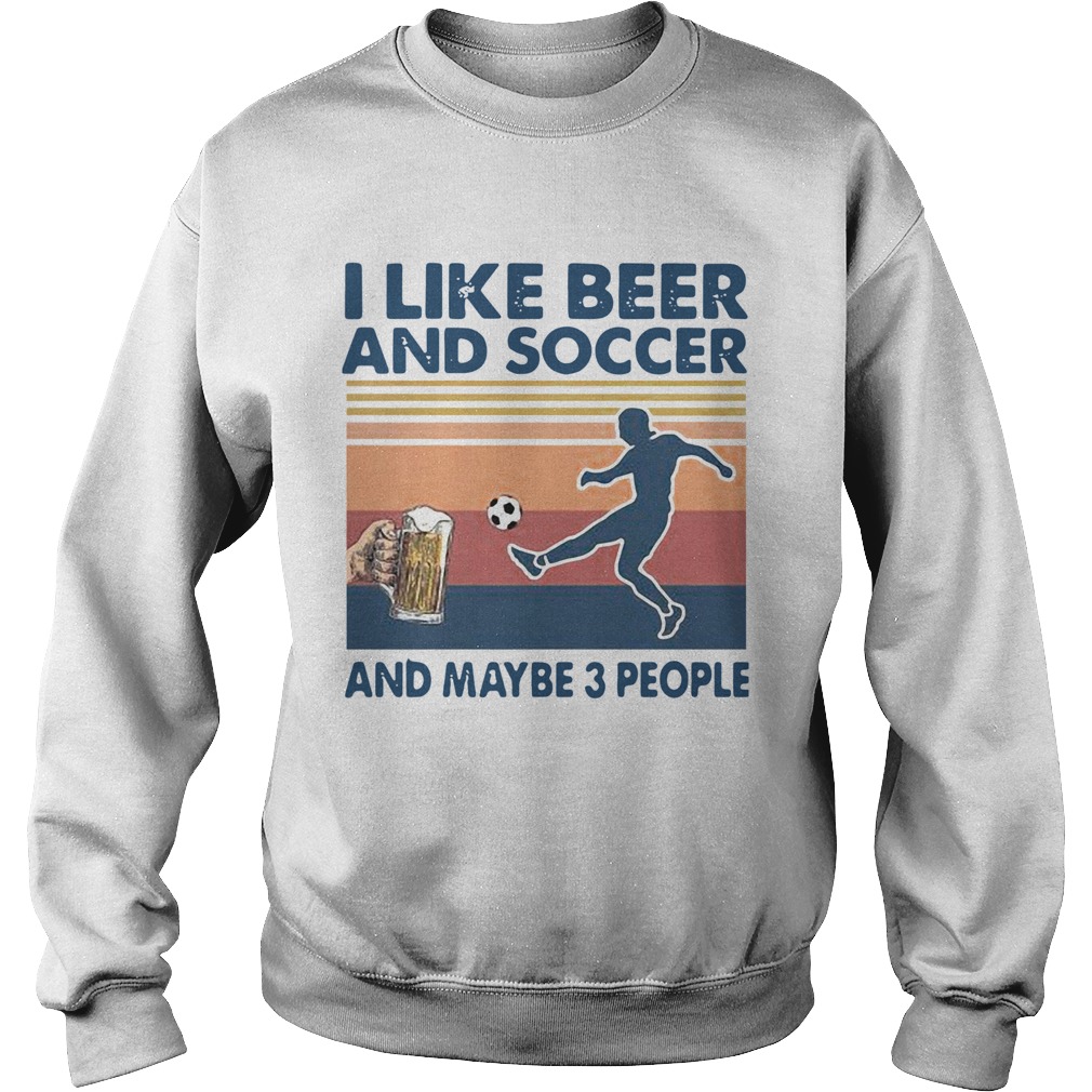 I Like Beer And Soccer And Maybe 3 People Vintage Sweatshirt
