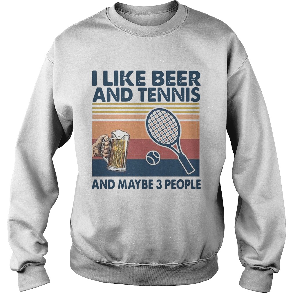 I Like Beer And Tennis Maybe 3 People Vintage Sweatshirt