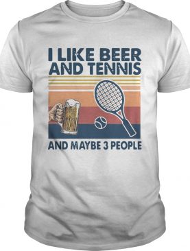 I Like Beer And Tennis Maybe 3 People Vintage shirt