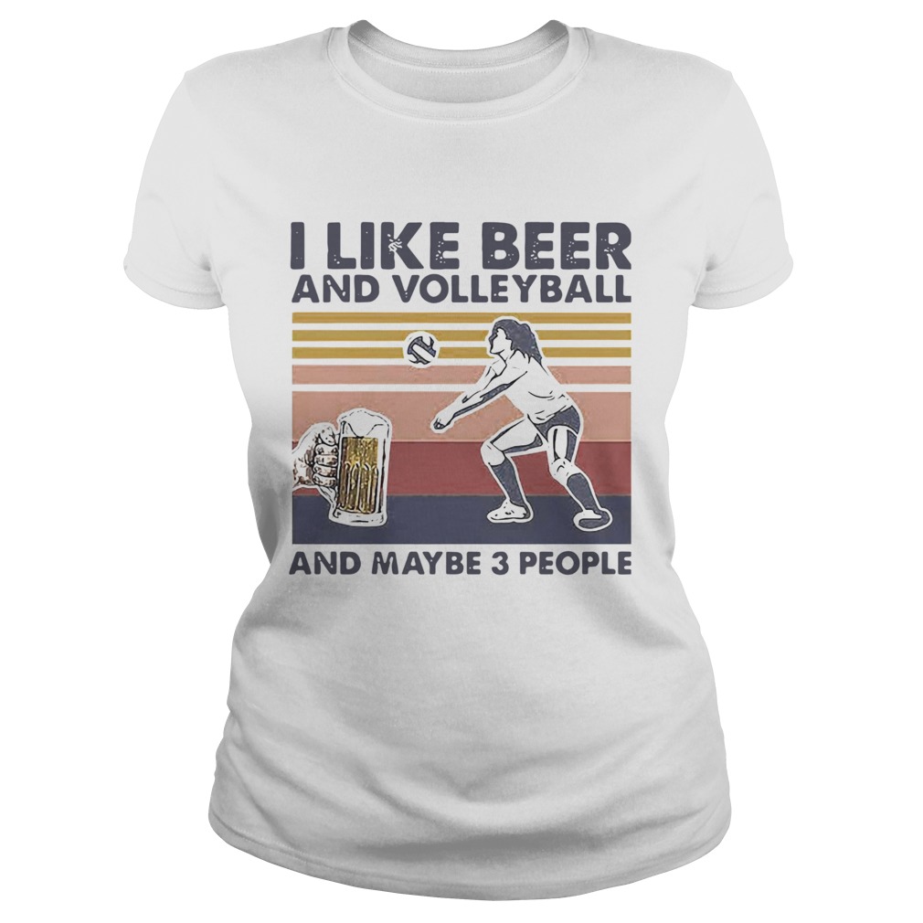 I Like Beer And Volleyball And Maybe 3 People Vintage Classic Ladies