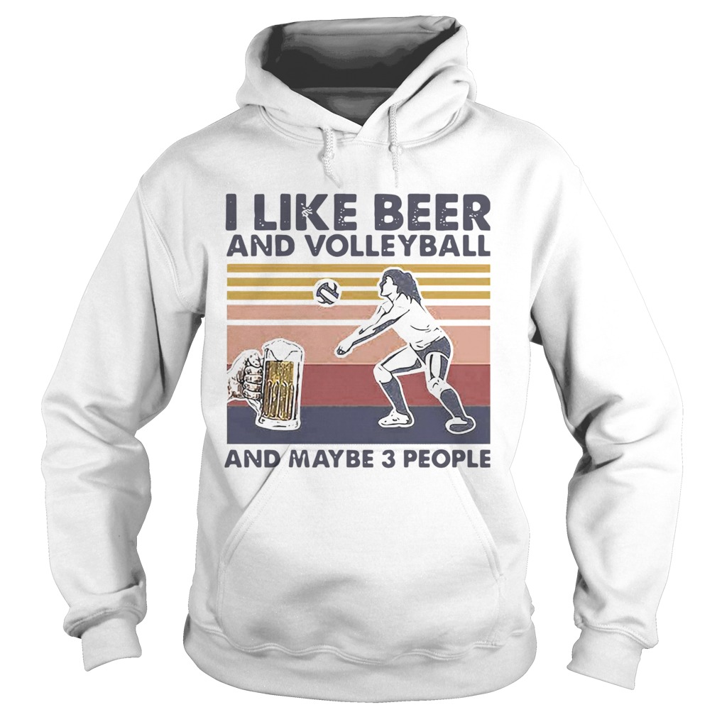 I Like Beer And Volleyball And Maybe 3 People Vintage Hoodie