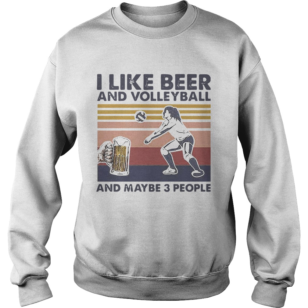 I Like Beer And Volleyball And Maybe 3 People Vintage Sweatshirt