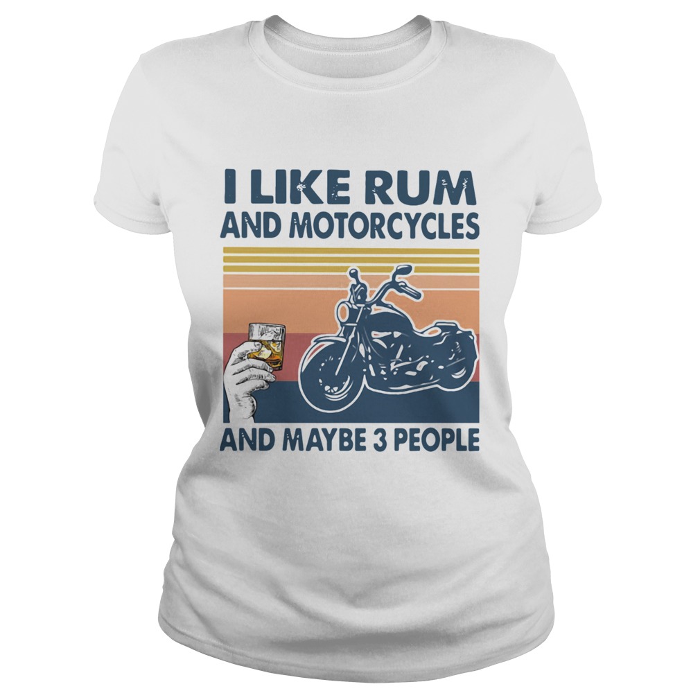 I Like Rum And Motorcycles And Maybe 3 People Vintage Classic Ladies