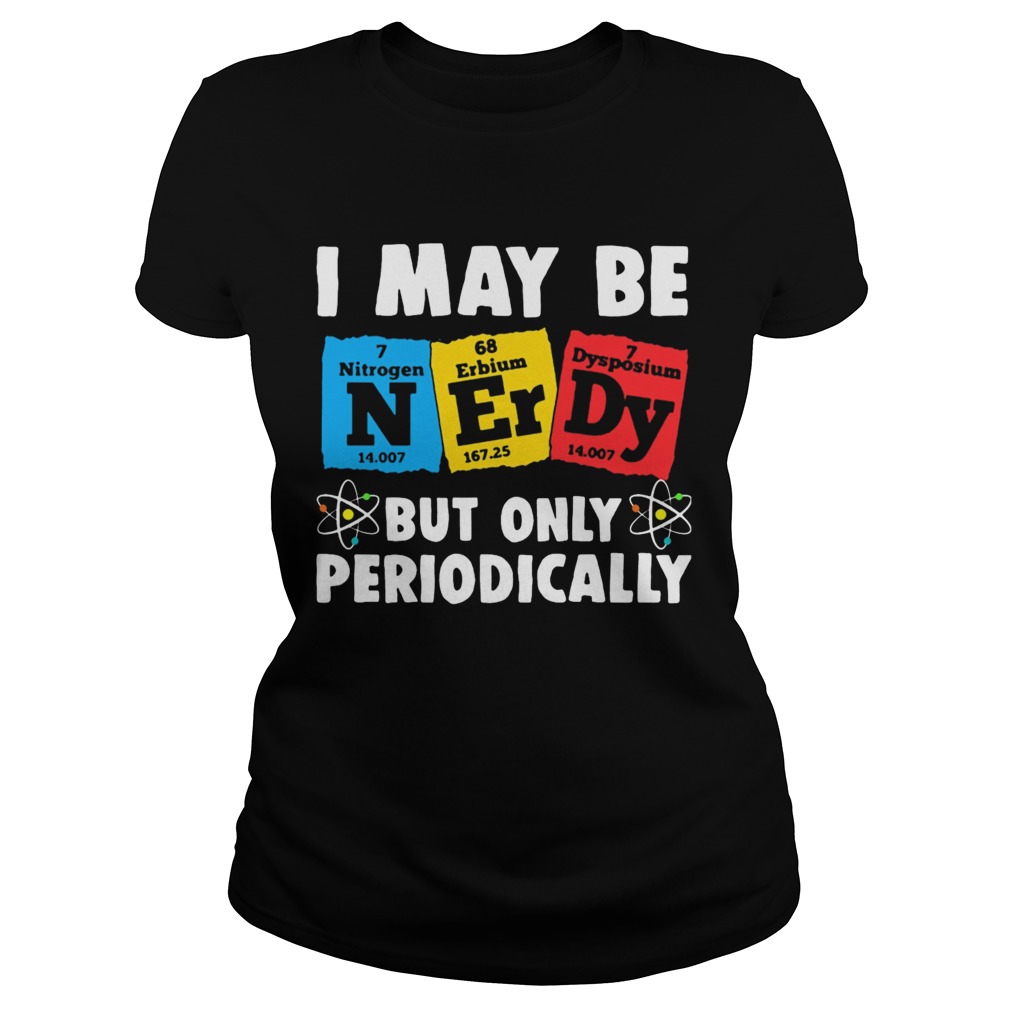 I May Be But Only Periodically Nitrogen Erbium Dysposium Classic Ladies