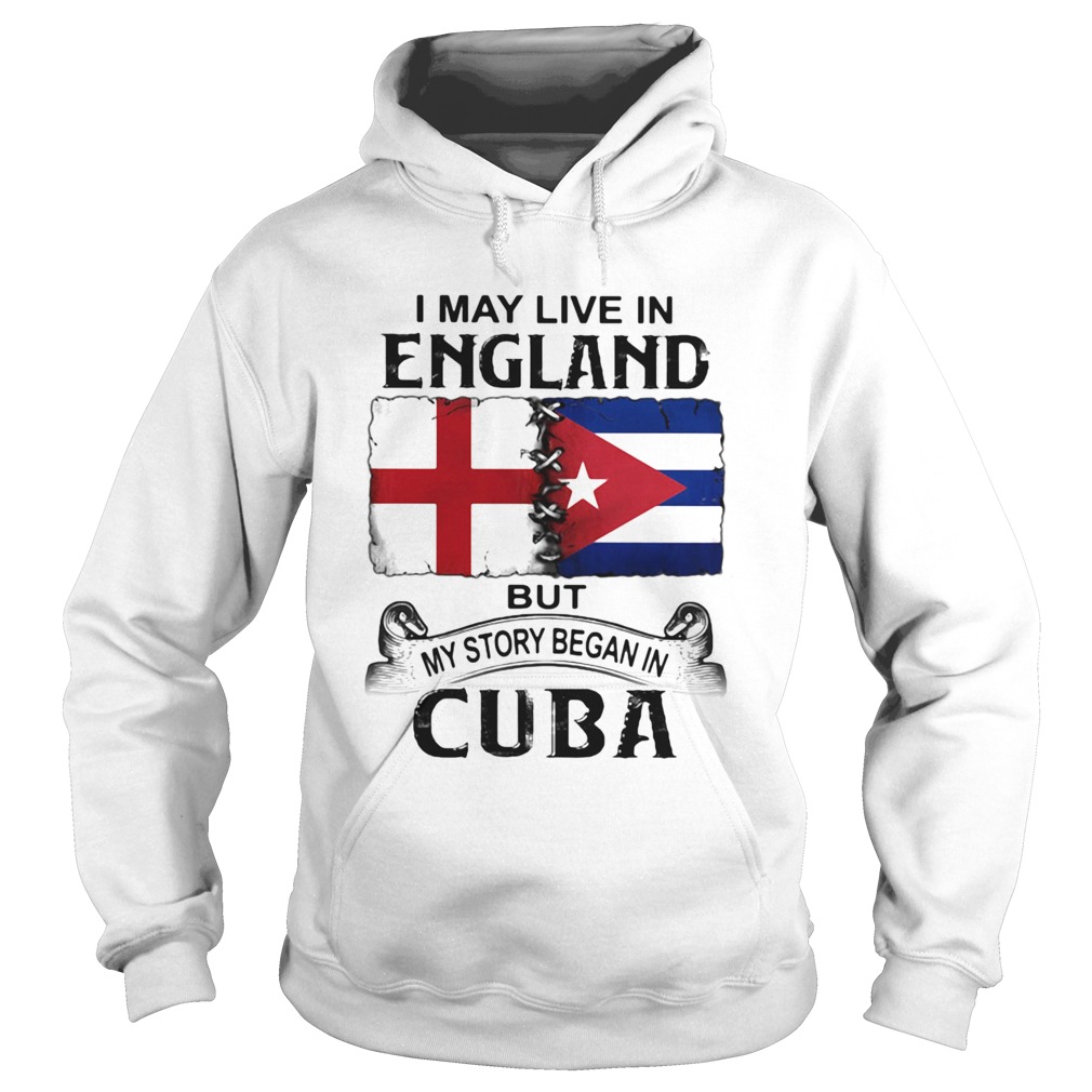 I May Live In England But My Story Began In Cuba Flag Hoodie