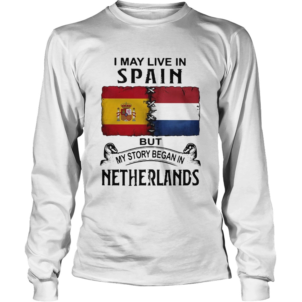 I May Live In SPAIN But My Story Began In NETHERLANDS Halloween Long Sleeve