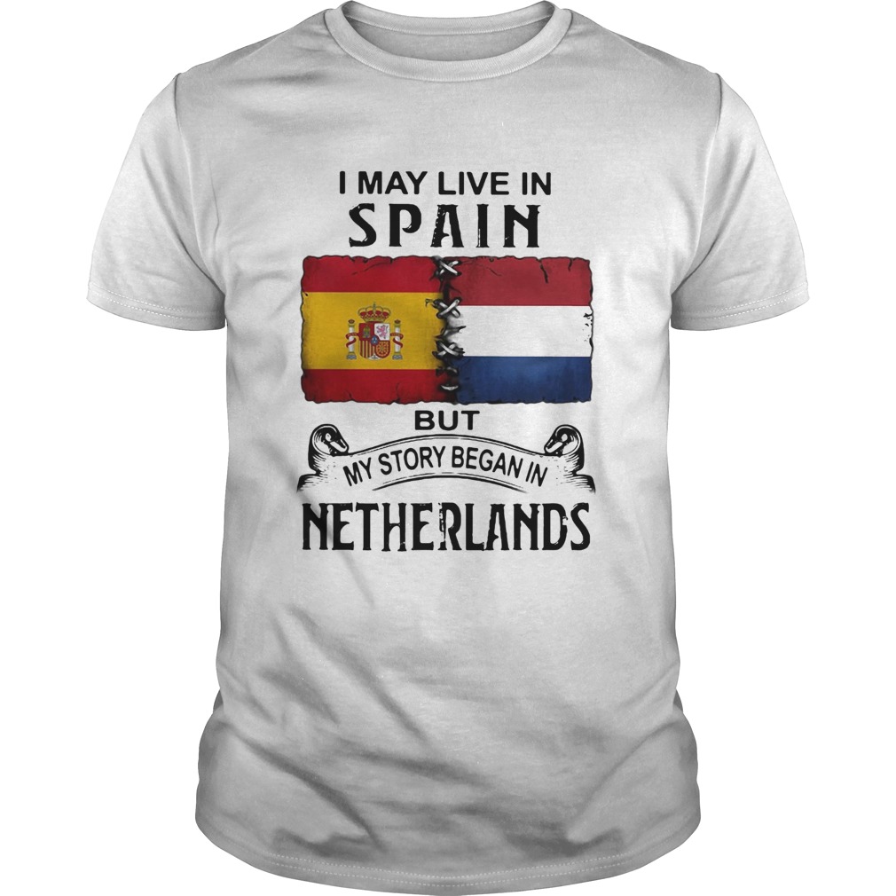 I May Live In SPAIN But My Story Began In NETHERLANDS Halloween shirt