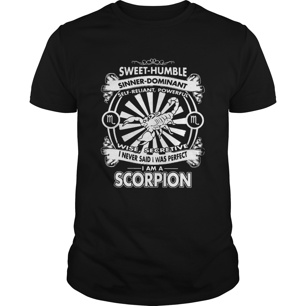 I Never Said I Was Perfect I Am A Scorpion shirt